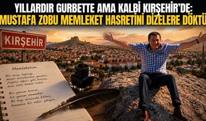 Yıllardır Gurbette Ama Kalbi Kırşehir’de: Mustafa Zobu Memleket Hasretini Dizelere Döktü