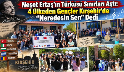 Neşet Ertaş’ın Türküsü Sınırları Aştı: 4 Ülkeden Gençler Kırşehir’de “Neredesin Sen” Dedi