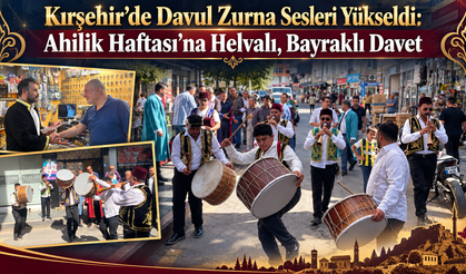 Kırşehir’de Davul Zurna Sesleri Yükseldi: Ahilik Haftası’na Helvalı, Bayraklı Davet