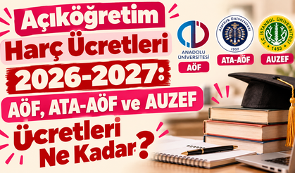 Açıköğretim Harç Ücretleri 2026-2027: AÖF, ATA-AÖF ve AUZEF Ücretleri Ne Kadar?