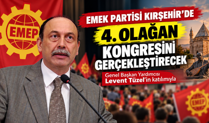 Emek Partisi Kırşehir’de Kongreye Gidiyor