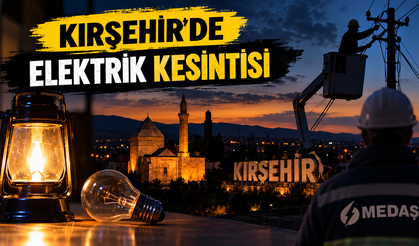 Kırşehir’de Bu Bölgeler Karanlığa Gömülecek! İşte Kesinti Yapılacak Yerler