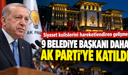Siyasette dikkat çeken hareketlilik: 9 belediye başkanı AK Parti’ye katıldı