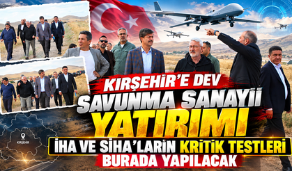 Kırşehir’e Dev Savunma Sanayii Yatırımı: İHA ve SİHA’ların Kritik Testleri Burada Yapılacak