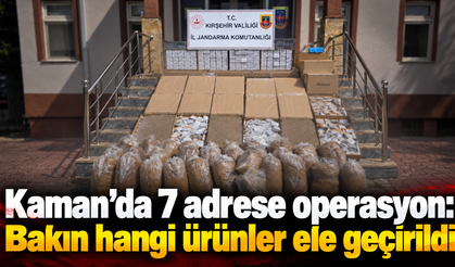 Kaman’da 7 adrese operasyon: Bakın hangi ürünler ele geçirildi