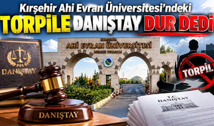 Kırşehir Ahi Evran Üniversitesi'ndeki torpile danıştay dur dedi