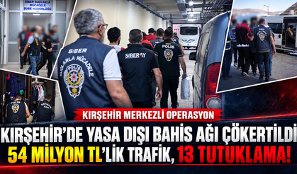 Kırşehir’de Yasa Dışı Bahis Ağı Çökertildi: 54 Milyon TL’lik Trafik, 13 Tutuklama!