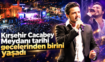 Kırşehir Cacabey Meydanı tarihi gecelerinden birini yaşadı
