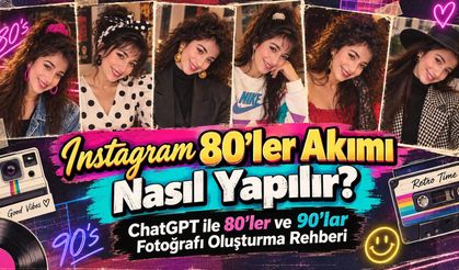 Instagram 80’ler Akımı Nasıl Yapılır? ChatGPT ile 80’ler ve 90’lar Fotoğrafı Oluşturma Rehberi