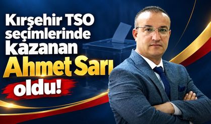 Kırşehir TSO seçimlerinde kazanan Ahmet Sarı oldu!