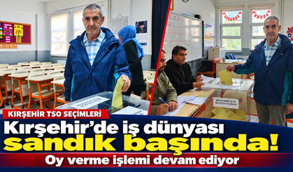 Kırşehir'de iş dünyası sandık başında!.. Oy verme işlemi devam ediyor