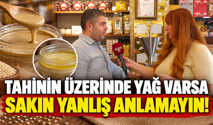 Tahinin Üzerinde Yağ Varsa Sakın Yanlış Anlamayın!