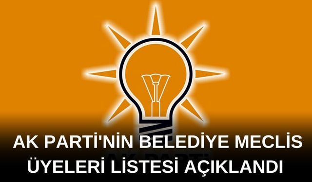 İşte AK Parti'nin Belediye Meclisi adayları