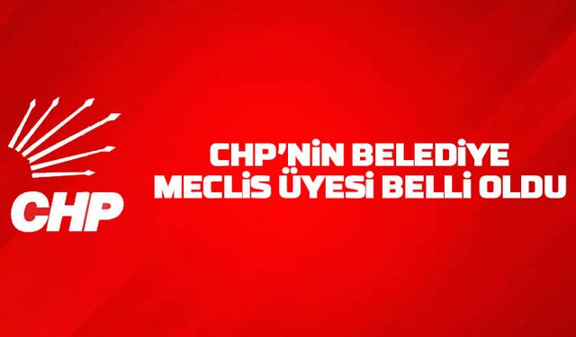 CHP'nin Belediye Meclis Üye adayları açıklandı