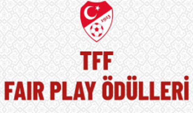 TFF FAİR PLAY 2023-2024 SEZONU ÖDÜL SAHİPLERİ BELLİ OLDU