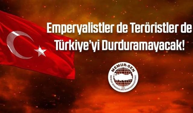 "Emperyalistler de Teröristler de Türkiye’yi Durduramayacak!"