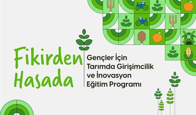 “Fikirden Hasada” tarımda girişimcilik ve inovasyon programı başlıyor