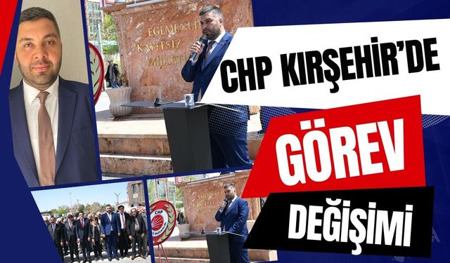 CHP Kırşehir Teşkilatı'nın yeni merkez ilçe başkanı belli oldu