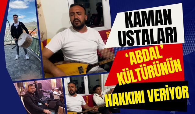 Kırşehir Kaman ustaları ‘ABDAL’ Kültürünün hakkını veriyor
