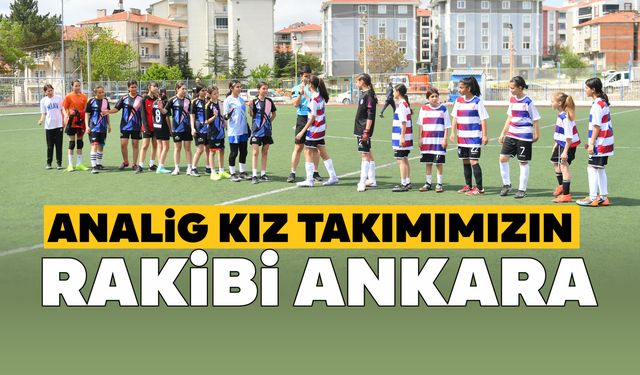 KIZLARIMIZ, ANKARA’YLA KARŞILAŞIYOR