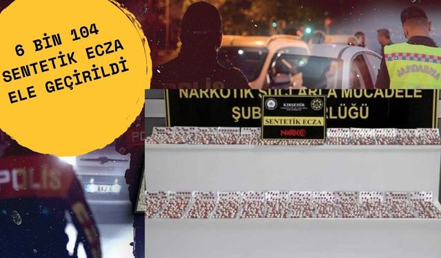 6 bin 104 sentetik ecza ele geçirildi