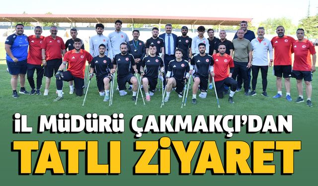 Spor İl Müdürü Çakmakçı’dan Ampute Milli takımına tatlı ziyaret