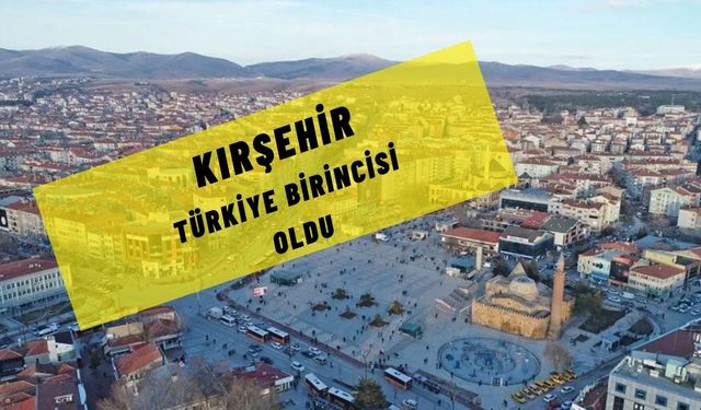 Kırşehir, Türkiye birincisi!..