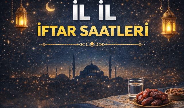 81 İl İftar Saatleri 2026: İl İl Güncel İftar Vakitleri