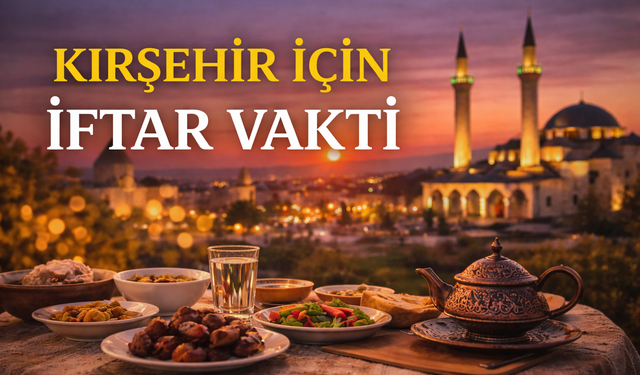 19 Şubat 2026 Kırşehir İftar Saati kaçta?