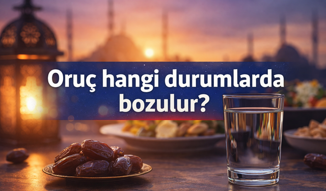 Oruç hangi durumlarda bozulur?