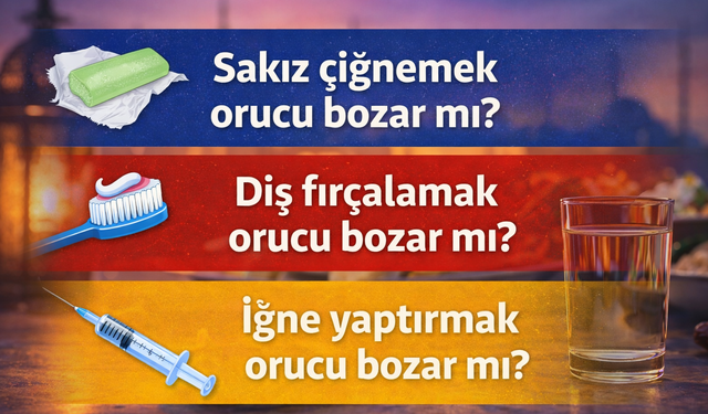 Sakız çiğnemek orucu bozar mı? Diş fırçalamak orucu bozar mı? İğne yaptırmak orucu bozar mı?