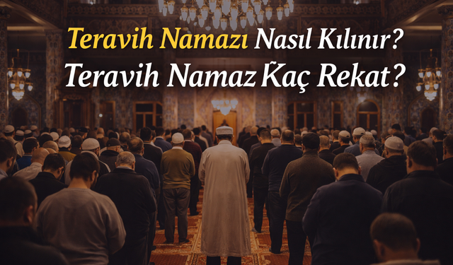 Teravih Namazı Nasıl Kılınır? Teravih Namazı Kaç Rekat?