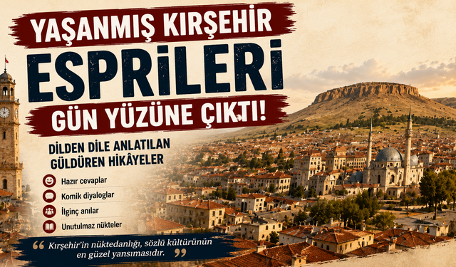 Yaşanmış Kırşehir Esprileri Gün Yüzüne Çıktı! İşte Dilden Dile Anlatılan Hikâyeler