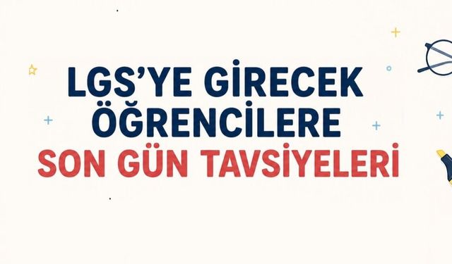 LGS Öncesi Altın Tavsiyeler