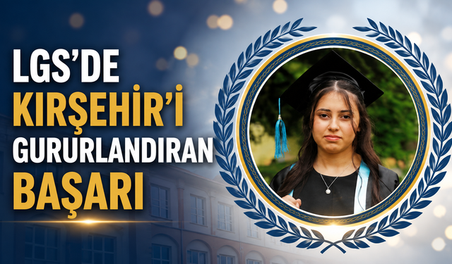 Kırşehir'in Altın Kızı Buğlem Nisa, LGS'de Zirveye Çıktı