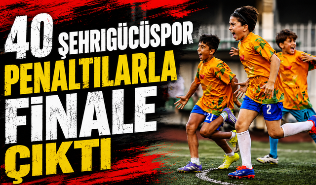 40 Şehirgücüspor penaltılarla finale çıktı