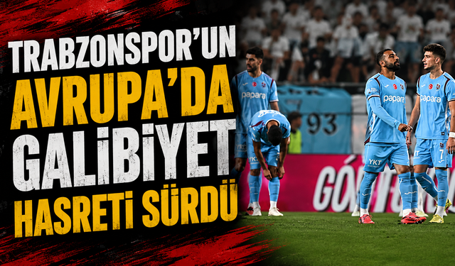 Trabzonspor'un Avrupa'da galibiyet hasreti sürdü