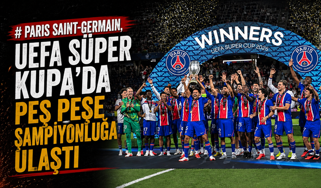 Paris Saint-Germain, UEFA Süper Kupa'da peş peşe şampiyonluğa ulaştı