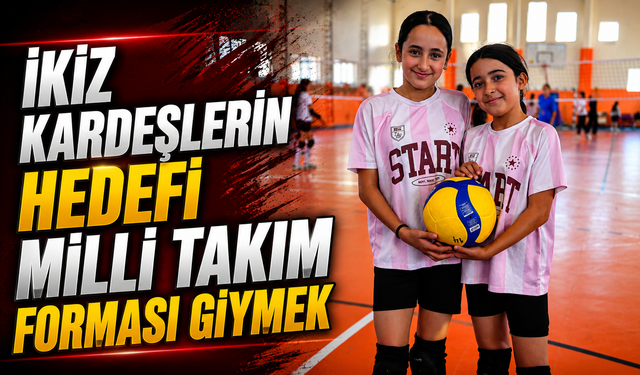 İkiz Kardeşlerin hedefi milli takım forması giymek