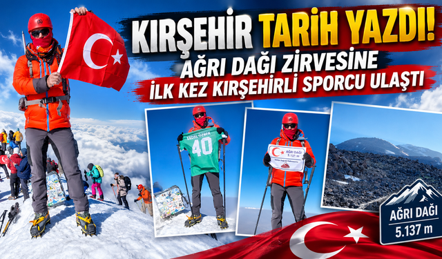 Kırşehir Tarih Yazdı! Ağrı Dağı Zirvesine İlk Kez Kırşehirli Sporcu Ulaştı