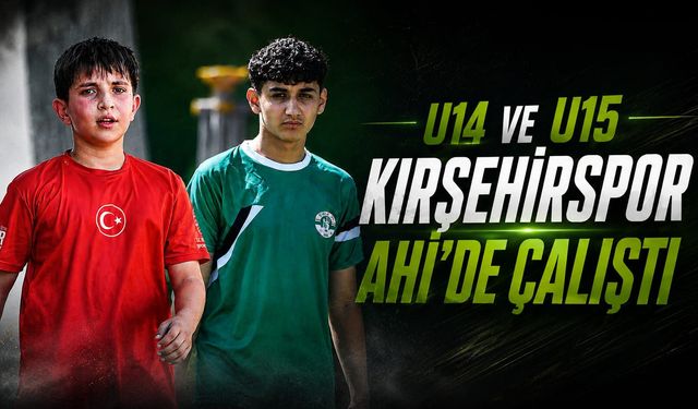 Kırşehirspor U14 ve U15'te hazırlıklar tam gaz