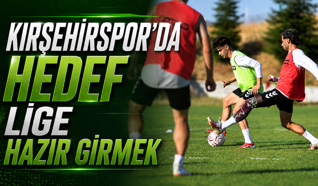 Kırşehirspor'da hedef lige hazır girmek