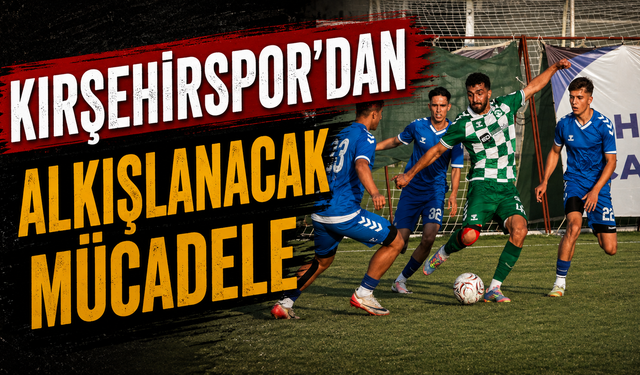 Kırşehirspor’dan alkışlanacak mücadele: 4-2