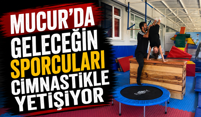 Mucur’da geleceğin sporcuları cimnastikle yetişiyor