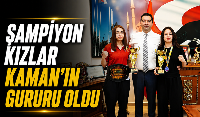 Şampiyon kızlar Kaman'ın gururu oldu