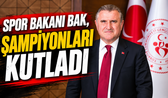 Spor Bakanı Bak, Şampiyonları kutladı