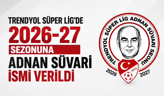 Trendyol Süper Lig'de 2026-27 sezonuna Adnan Süvari ismi verildi