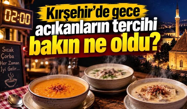 Kırşehir’de gece acıkanların tercihi bakın ne oldu?
