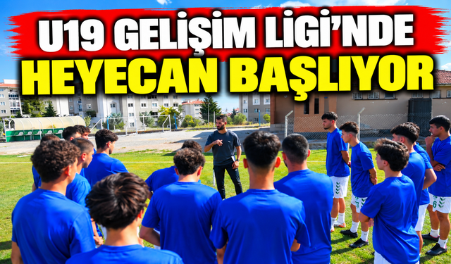 U19 Gelişim Ligi’nde heyecan başlıyor