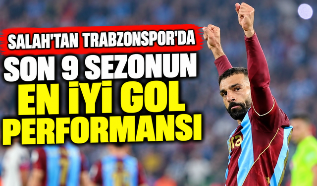 Salah'tan Trabzonspor'da son 9 sezonun en iyi gol performansı